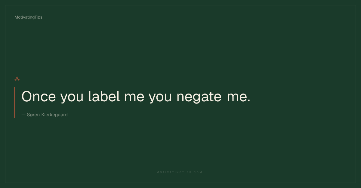Once you label me you negate me… — Søren Kierkegaard quote on on ...